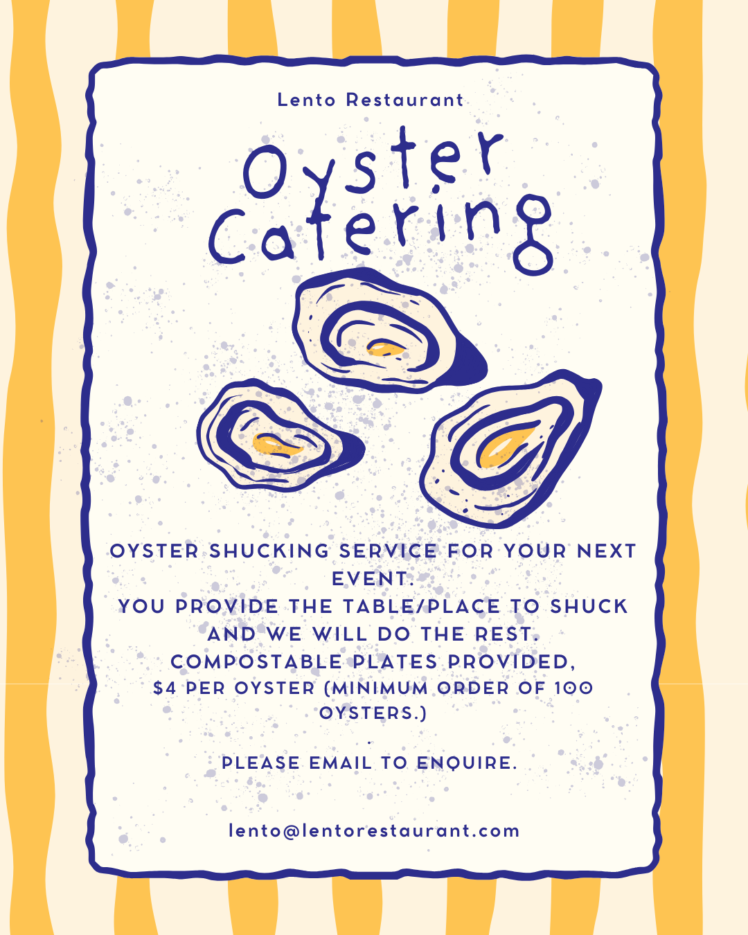 Oyster service Compostable plates provided $4 per. Minimum Order 100 lento@lentorestaurant.com