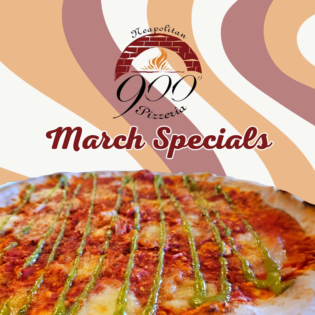 Try the March Specials at 900 Degrees