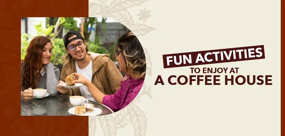 Fun Activities to Enjoy at a Coffee House