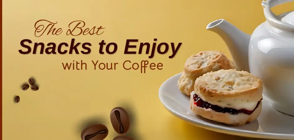 The Best Snacks to Enjoy with Your Coffee