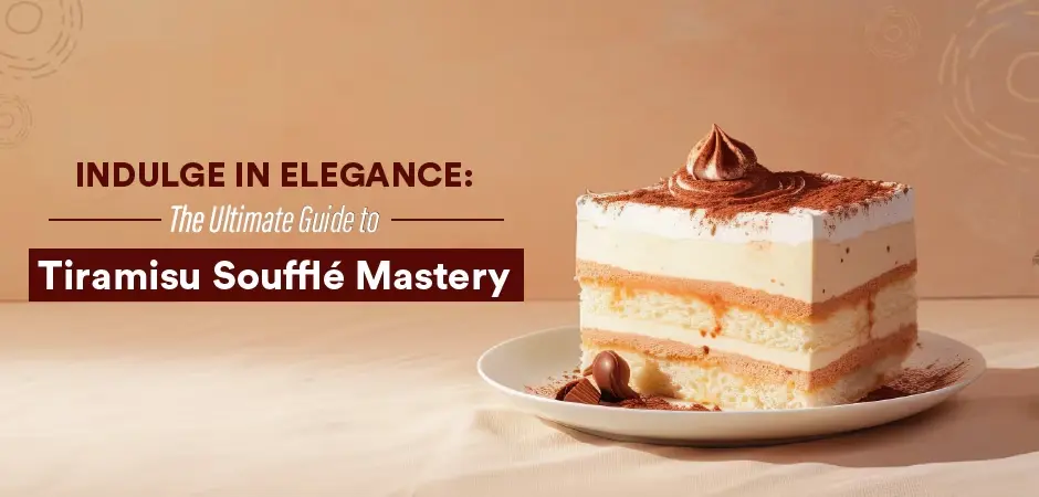Indulge in Elegance: The Ultimate Guide to Tiramisu Soufflé Mastery