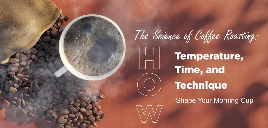 The Science of Coffee Roasting: How Temperature, Time, and Technique Shape Your Morning Cup