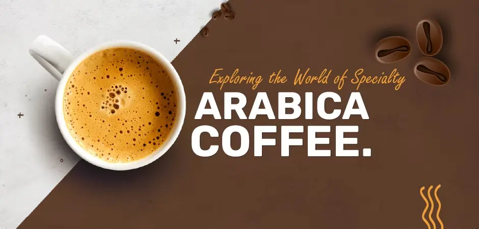 Exploring the World of Specialty Arabica Coffee
