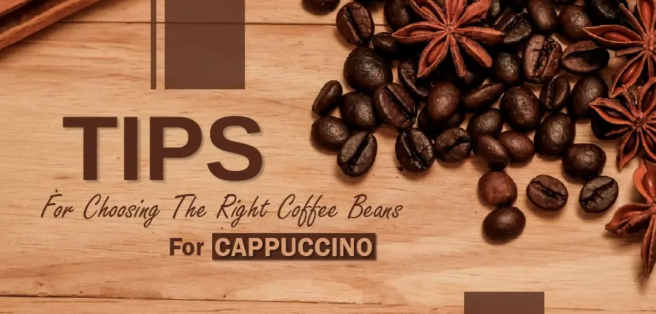 Tips for Choosing the Right Coffee Beans for Cappuccino