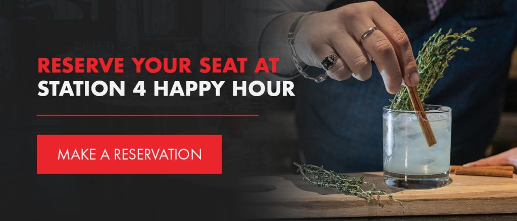 Reserve your seat at station 4 happy hour on the Station 4 website.